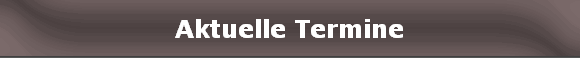 Aktuelle Termine